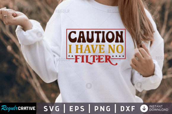 Caution I Have No Filter Svg,Sarcastic Review