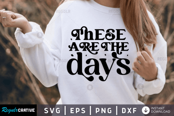 These Are the Days Svg,Positivity Svg: A Designer's Real-World Review